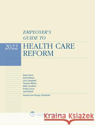Employer's Guide to Health Care Reform: 2022 Edition Lisa Campbell Tamara Killion Emily Lucco 9781543836530