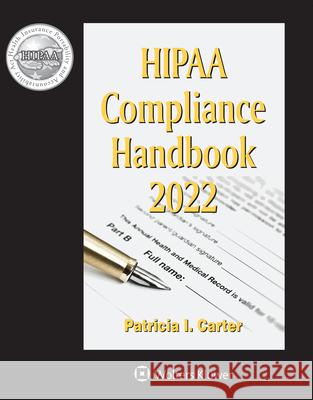 HIPAA Compliance Handbook: 2022 Edition Carter, Patricia I. 9781543836905 Wolters Kluwer Law & Business