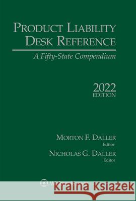 Product Liability Desk Reference: A Fifty-State Compendium, 2022 Edition Morton F. Daller Nicholas Daller 9781543837346 Wolters Kluwer Law & Business