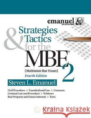 Strategies & Tactics for the MBE 2 Emanuel, Steven L. 9781543839371 Aspen Publishing