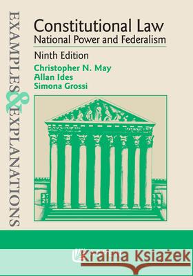 Examples & Explanations for Constitutional Law: National Power and Federalism Christopher N. May Allan Ides Simona Grossi 9781543850871