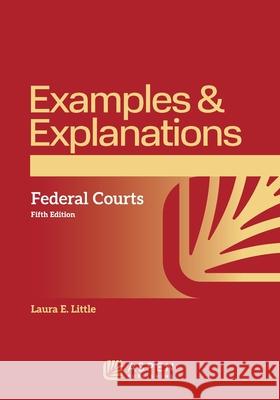 Examples & Explanations for Federal Courts Laura E. Little 9781543858037 Aspen Publishing