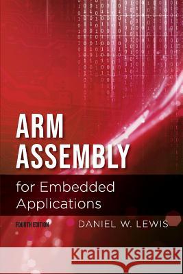 Arm Assembly for Embedded Applications, 4th Edition Daniel Lewis 9781543936247 