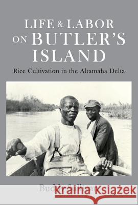 Life & Labor on Butler's Island: Rice Cultivation in the Altamaha Delta Buddy Sullivan 9781543966282