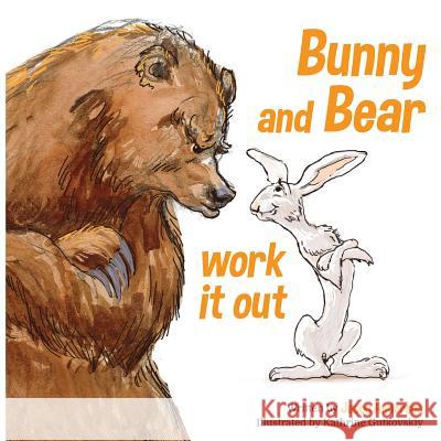 Bunny and Bear Work It Out Jason Anderson, Kathrine Gutkovskiy 9781543978339 Bookbaby