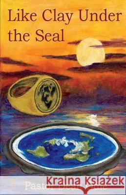 Like Clay Under the Seal: Volume 1 Odle, Dean 9781543987515