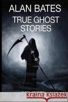 True Ghost Stories Alan Bates 9781544000251