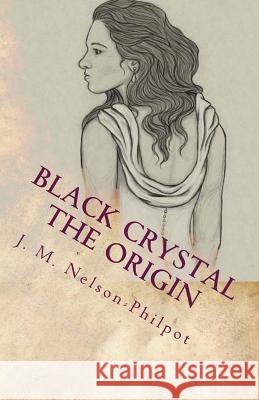 Black Crystal - The Origin: The legend begins here. Nelson-Philpot, J. M. 9781544003191 Createspace Independent Publishing Platform