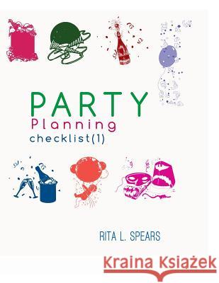 The Party Planning: Ideas, Checklist, Budget, Bar& Menu for a Successful Party (Planning Checklist1) Rita L. Spears 9781544004587 Createspace Independent Publishing Platform