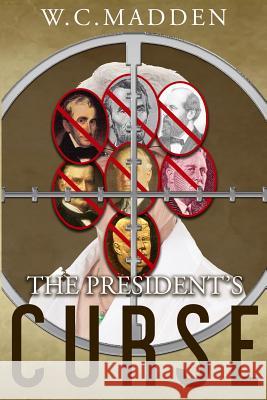 The President's Curse W. C. Madden 9781544005447 Createspace Independent Publishing Platform