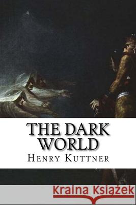 The Dark World: Classic Literature Henry Kuttner 9781544005812 Createspace Independent Publishing Platform