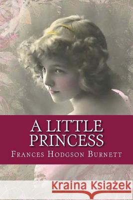 A Little Princess Frances Hodgso 9781544005874 Createspace Independent Publishing Platform