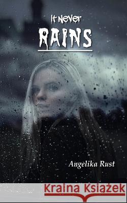 It Never Rains Angelika Rust 9781544006376