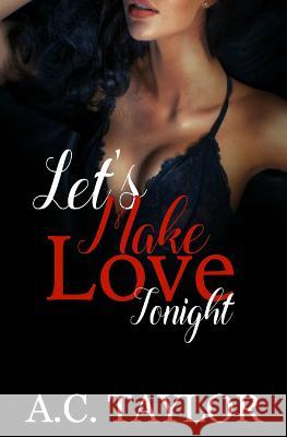 Let's Make Love Tonight A. C. Taylor 9781544009445 Createspace Independent Publishing Platform