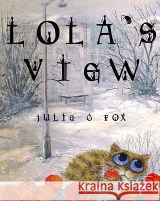 Lola's View Julie G. Fox 9781544009759 Createspace Independent Publishing Platform