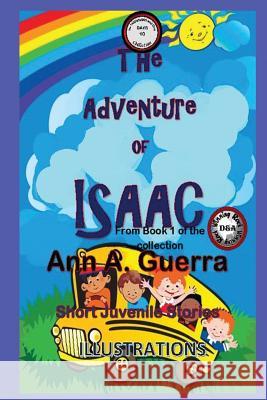 The Adventure of Isaac: Story No.10 MS Ann a. Guerra MR Daniel Guerra 9781544010328 Createspace Independent Publishing Platform