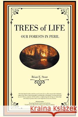 Trees of Life: Our Forests in Peril Brian E. Stout 9781544010779 Createspace Independent Publishing Platform