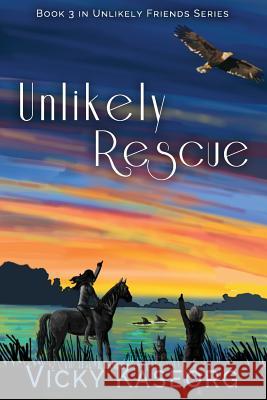 Unlikely Rescue: Book 3 Unlikely Friends Series Vicky Sue Kaseorg Amy Fox 9781544010809