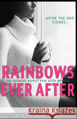 Rainbows Ever After: A Black Rainbow Happily Ever After Novella J. J. McAvoy 9781544011905 Createspace Independent Publishing Platform