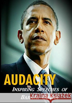 Audacity: Inspiring Speeches of Barack Obama [Then] President-Ele Barack Obama   9781544012001 Hijezglobal