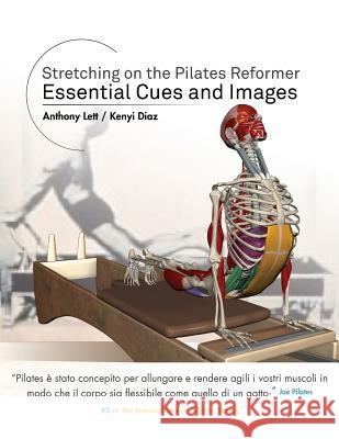 Stretching on the Pilates Reformer: Essential Cues and Images (Italian) Anthony Lett Kenyi Diaz Massimiliano Schiasselloni 9781544013596