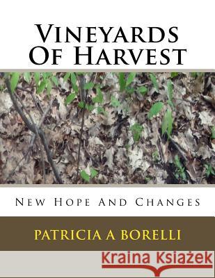 Vineyards Of Harvest: New Hope And Changes Patricia a. Borelli 9781544014708 Createspace Independent Publishing Platform