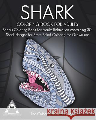Shark Coloring Book for Adults: Sharks Coloring Book for Adults Relaxation containing 30 Shark designs for Sress Relief Coloring for Grown-ups People, Coloring Book 9781544015156 Createspace Independent Publishing Platform