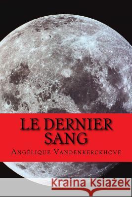 Le Dernier Sang Angelique Vandenkerckhove 9781544015750