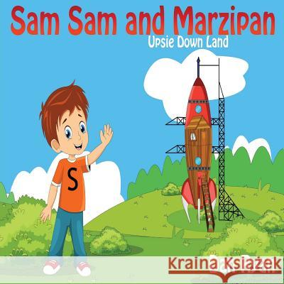 Sam Sam and Marzipan: Upsie Down Land Dan Ryan 9781544016351 Createspace Independent Publishing Platform
