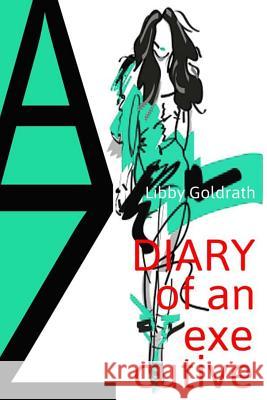 Diary Of An Executive: Life Is So Hard At The Top Goldrath, Libby 9781544016986 Createspace Independent Publishing Platform