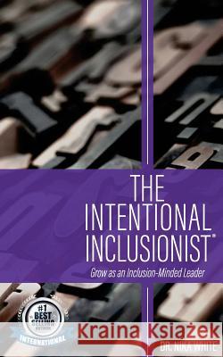 The Intentional Inclusionist(TM) White, Nika 9781544017044 Createspace Independent Publishing Platform