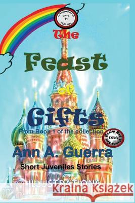 The Feast of Gifts: Story No. 11 MS Ann a. Guerra MR Daniel Guerra 9781544017266 Createspace Independent Publishing Platform