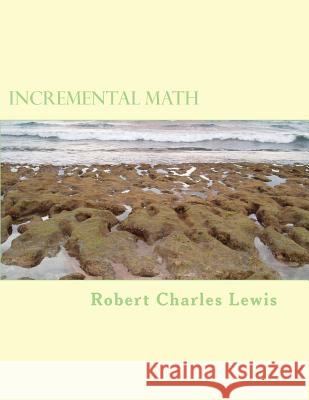 Incremental Math Robert Charles Lewis 9781544017396