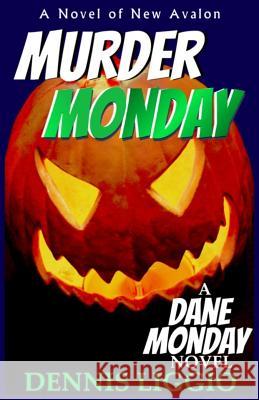Murder Monday Dennis Liggio 9781544018751