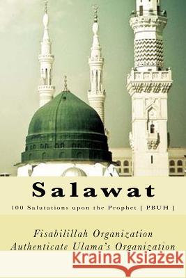 Salawat: 100 Salutations upon the Prophet [ PBUH ] Authenticate Ulama's Organization, Fisa 9781544019550 Createspace Independent Publishing Platform