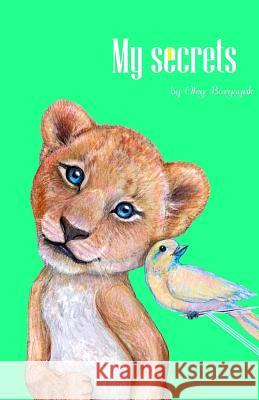 My secrets: 100% based on facts rhyming book. Very educational, full of funny and interesting information about animals. Listed in Borysiuk, Oleg 9781544020136