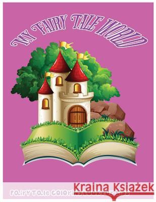 My Fairy Tale World: Fairy Tale Coloring Book For Kids O' Juliette, Ja 9781544020334 Createspace Independent Publishing Platform