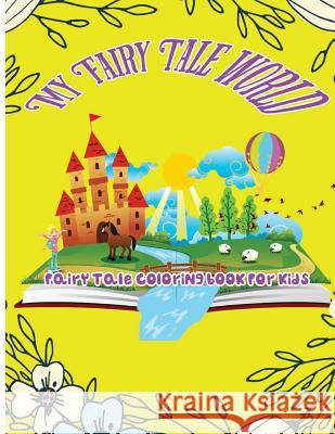 My Fairy Tale World: Fairy Tale Coloring Book For Kids O' Juliette, Ja 9781544020365 Createspace Independent Publishing Platform