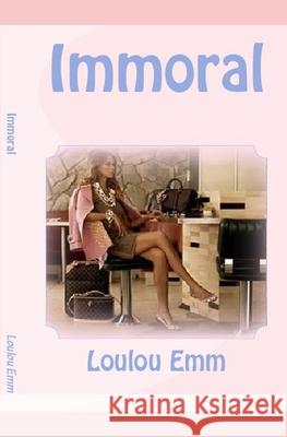 Immoral Loulou Emm 9781544021362 Createspace Independent Publishing Platform