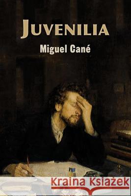 Juvenilia Miguel Cane 9781544021447 Createspace Independent Publishing Platform