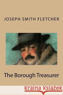 The Borough Treasurer Joseph Smith Fletcher G-Ph Ballin 9781544021850 Createspace Independent Publishing Platform