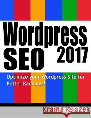 Wordpress SEO 2017: Optimize Your Wordpress Site for Better Rankings! Dr Andy Williams 9781544023380 Createspace Independent Publishing Platform