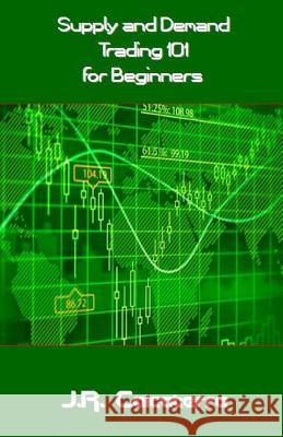 Supply and Demand Trading 101 for Beginners J. R. Calcaterra 9781544023557 Createspace Independent Publishing Platform
