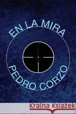 En la mira Corzo, Pedro 9781544023939 Createspace Independent Publishing Platform