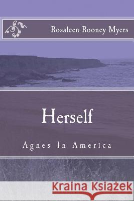 Herself: Agnes in America Rosaleen Rooney Myers 9781544026428 Createspace Independent Publishing Platform