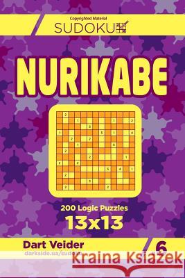 Sudoku Nurikabe - 200 Logic Puzzles 13x13 (Volume 6) Dart Veider 9781544026688