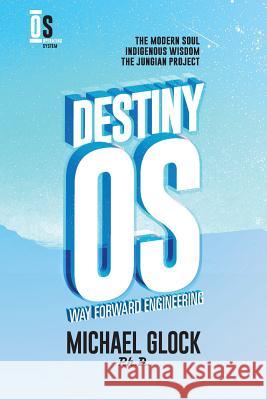 DestinyOS: Way Forward Engineering Glock Ph. D., Michael 9781544027180 Createspace Independent Publishing Platform