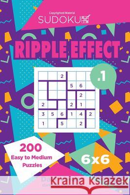 Sudoku Ripple Effect - 200 Easy to Medium Puzzles 6x6 (Volume 1) Dart Veider 9781544027296