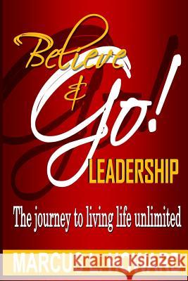 Believe & Go Leadership Marcus L. Howard 9781544027968