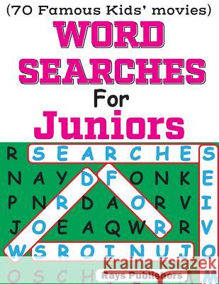 Word Searches for Juniors (70 Famous Kids Movies) Rays Publishers 9781544027975 Createspace Independent Publishing Platform